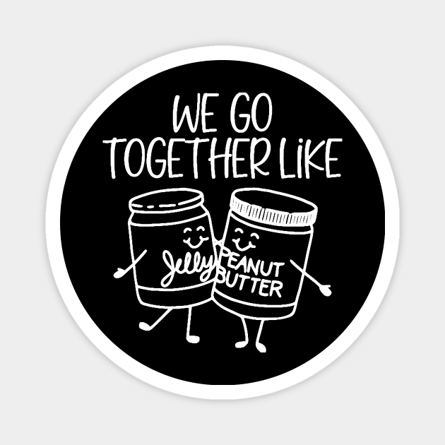 We Go Together Like Peanut Butter and Jelly Magnet by DANPUBLIC